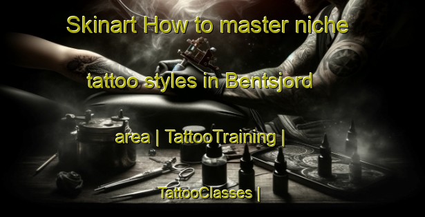 Skinart How to master niche tattoo styles in Bentsjord area | TattooTraining | TattooClasses | SkinartTraining-Norway